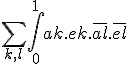 \Bigsum_{k,l}\int_{0}^{1}ak.ek.\overline{al}.\overline{el}